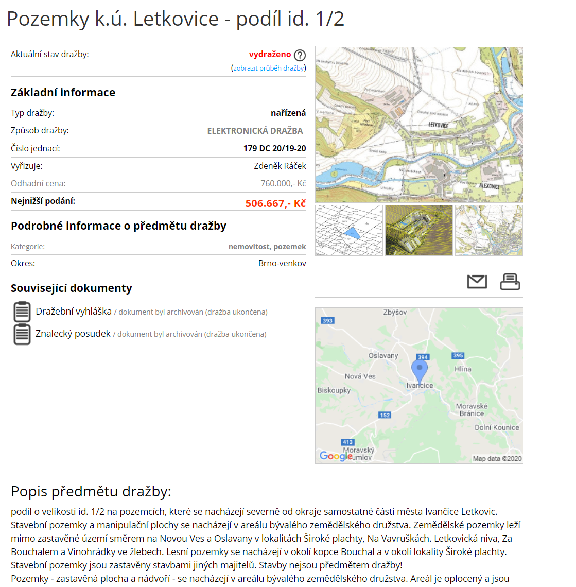 1/2 podílu na parcelách pod družstvem v Letkovicích na LV 1133 prodáno za vyvolávací cenu 506.667,- Kč
